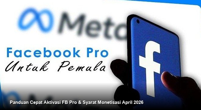 Membuka Pintu Cuan Pasif: Panduan Lengkap Aktivasi FB Pro dan Kriteria Monetisasi Meta Terbaru April 2026