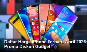 Evaluasi Cermat Harga iPhone April 2026: Panduan Spesifikasi, Keamanan Data, dan Peluang Diskon Gadget Premium