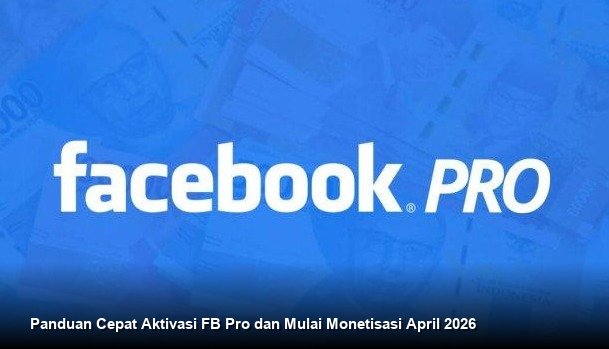Strategi Optimalisasi Facebook Professional Mode untuk Pendapatan Pasif per April 2026
