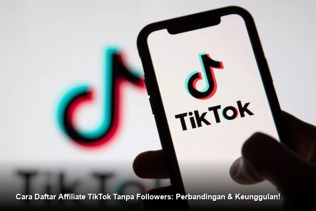 Strategi Optimalisasi Program TikTok Affiliate Tanpa Syarat Minimum Pengikut di Tahun 2026