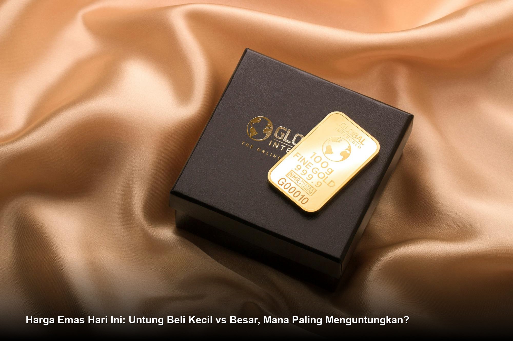 Harga Emas Hari Ini: Untung Beli Kecil vs Besar, Mana Paling Menguntungkan?