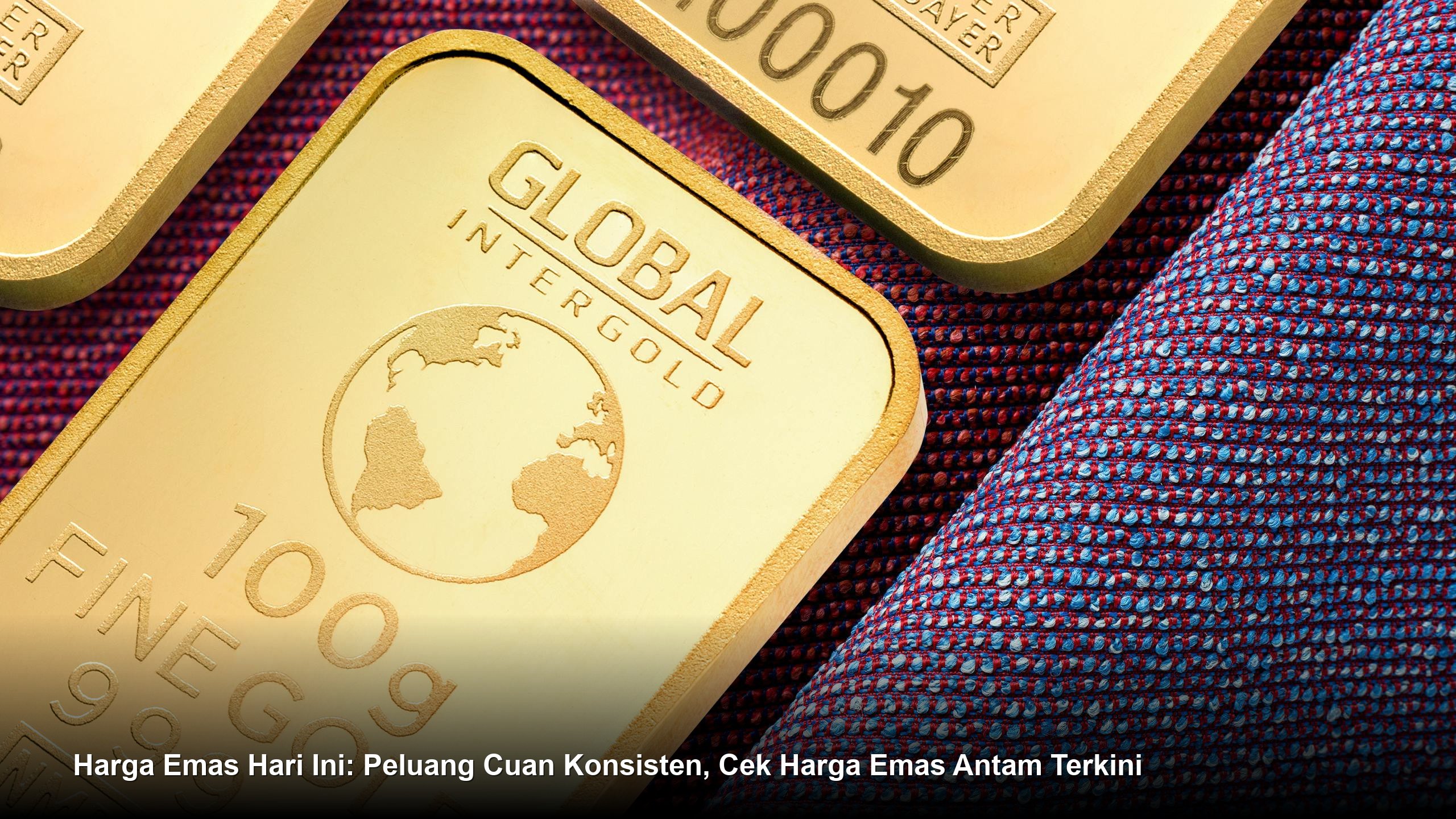 Harga Emas Hari Ini: Peluang Cuan Konsisten, Cek Harga Emas Antam Terkini